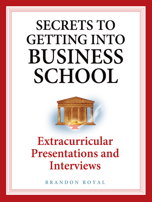Title details for Secrets to Getting into Business School: Extracurricular Presentations and Interviews by Brandon Royal - Available